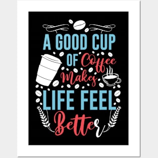 A Good Cup Of Coffee Life Better Posters and Art